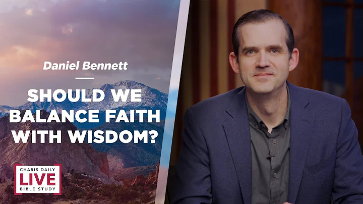 Should We Balance Faith with Wisdom? - Daniel Benn...