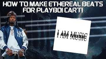 How to make ETHEREAL beats for PLAYBOI CARTI (I AM MUSIC Tutorial)