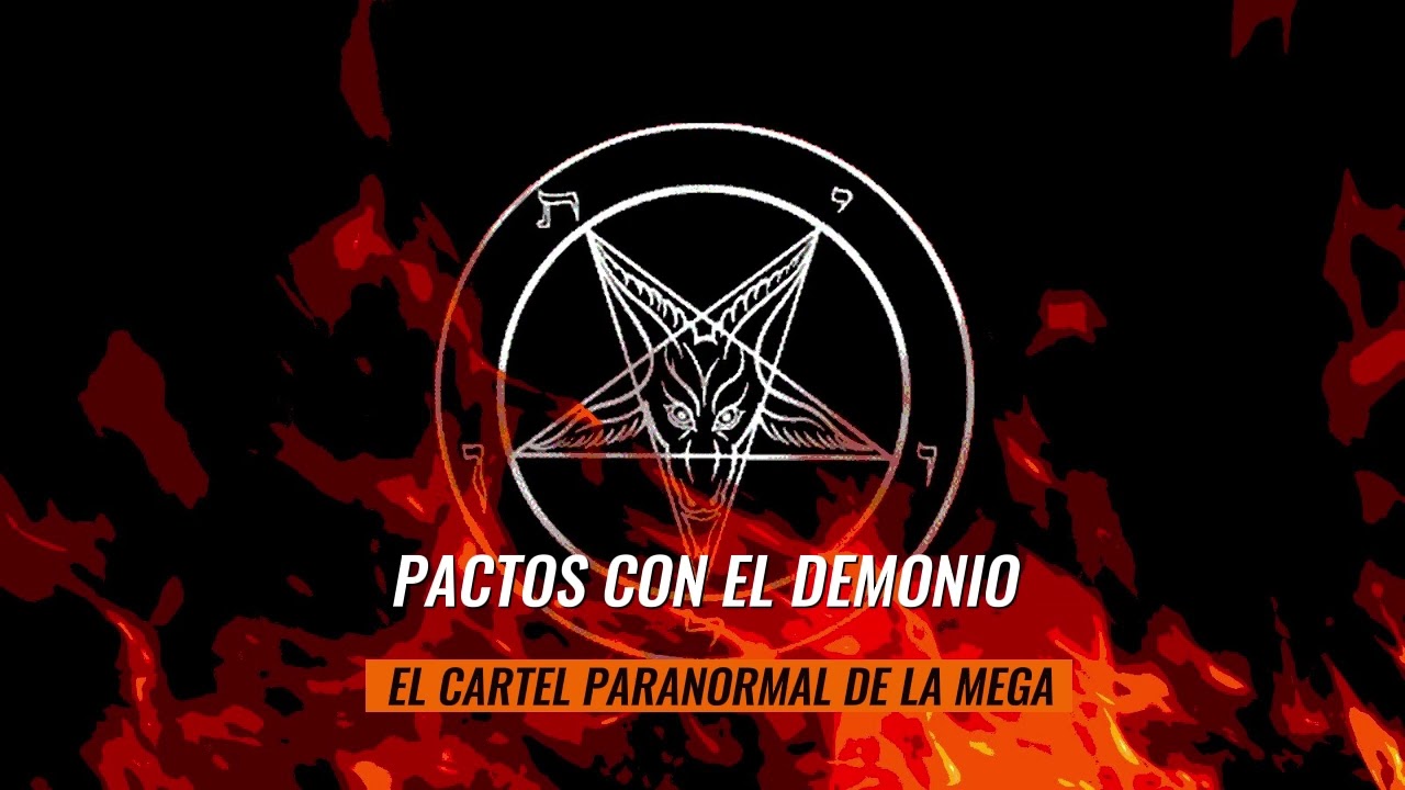 HISTORIAS DE PACTOS CON EL DEMONIO - EL CARTEL PARANORMAL DE LA MEGA