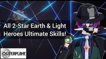 OuterPlane: All 2-Star Earth and Light Heroes Ultimate Skills