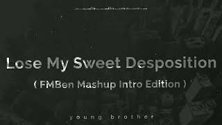 Lose My Sweet Desposition | FMBen Mashup Intro Edition