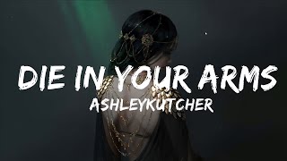 @AshleyKutcher - Die In Your Arms (Lyrics)