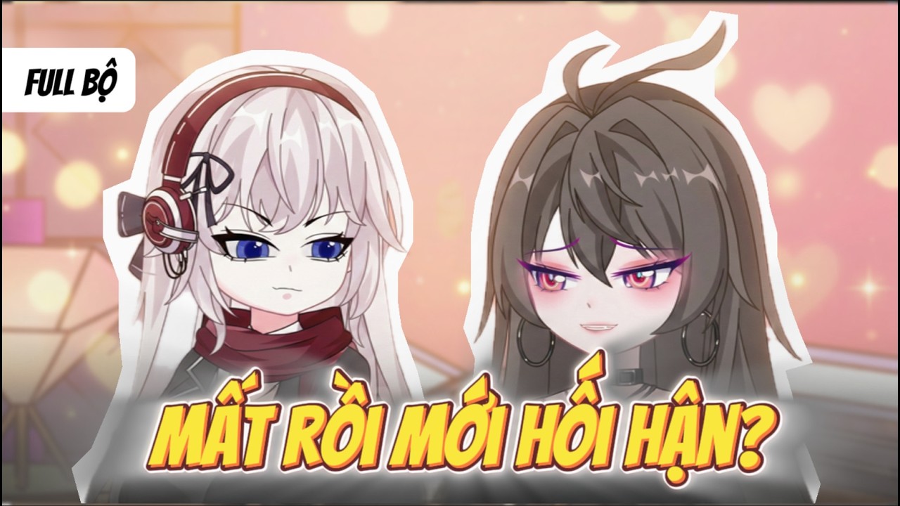 Full Bộ | Đừng Để Mất Rồi Mới Hối Hận | Anya Vietsub