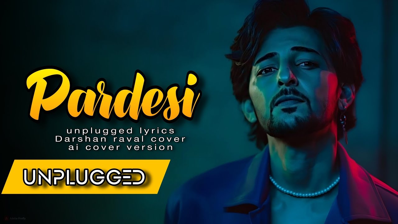 DARSHAN RAVAL  PARDESI  UNPLUGGED VERSION  NEW LYRICS  AI COVER  MUSIC BY SAGAR