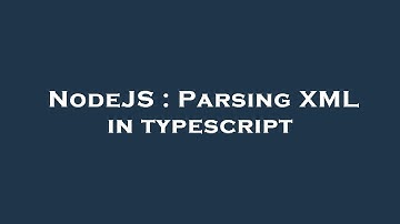 NodeJS : Parsing XML in typescript