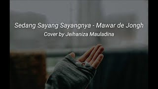 Sedang sayang sayangnya - Mawar De Jongh cover by Jeihaniza Mauladina (Lyrics Video)