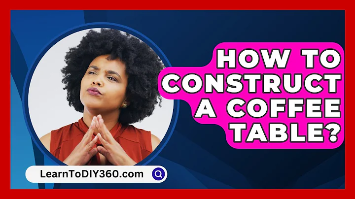 How To Construct A Coffee Table? - LearnToDIY360.com
