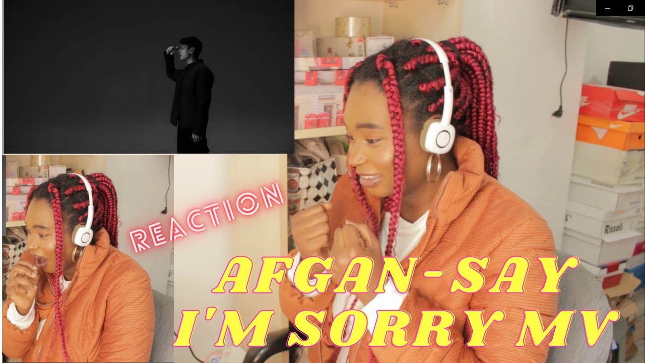 AFGAN-SAY I'M SORRY MV REACTION [REQUESTED]