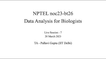 Live Session - Week 8 - NPTEL noc23-bt26 - Data Analysis for Biologists