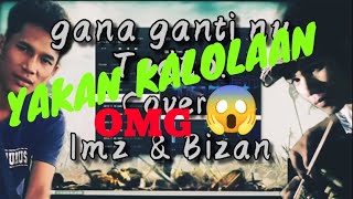 yakan song gana ganti nu #Tadzkie cover bizan end imzz
