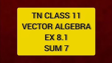 TN CLASS  11 MATHS VECTOR ALGEBRA EX 8.1 SUM 7