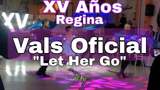 EL MEJOR BAILE - LET HER GO - VALS - ED SHEERAN - XV AÑOS REGINA - OSCAR DITHER