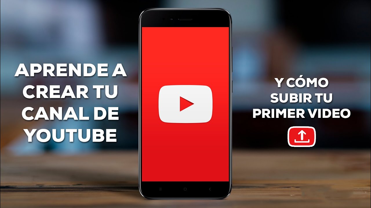 🔴 Cómo CREAR un CANAL de YOUTUBE en el CELULAR 2020 + [Como subir video ...