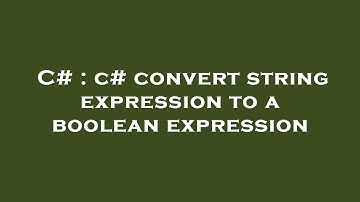 C# : c# convert string expression to a boolean expression