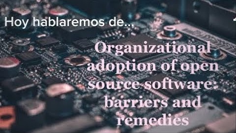 "Organizational adoption of open source software: barriers and remedies"