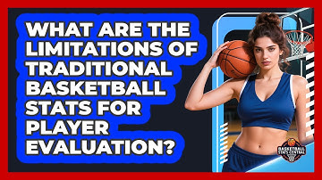 What Are The Limitations Of Traditional Basketball Stats For Player Evaluation?