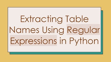 Extracting Table Names Using Regular Expressions in Python