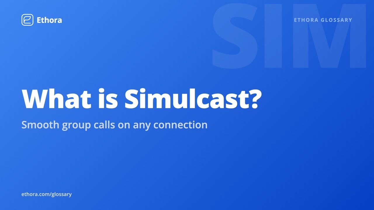 What is Simulcast? How group video calls stay smooth on any connection