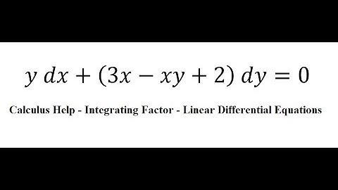 Calculus Help: Linear Differential Equations - Integrating Factor - y dx+(3x-xy+2)  dy=0