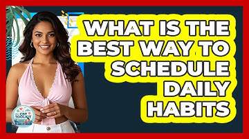What Is The Best Way To Schedule Daily Habits?