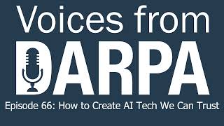 &quot;Voices from DARPA &quot; Podcast, Episode 66: How to Create AI Tech We Can Trust
