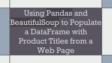 Using Pandas and BeautifulSoup to Populate a DataFrame with Product Titles from a Web Page