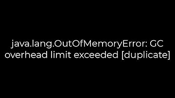 Java :java.lang.OutOfMemoryError: GC overhead limit exceeded [duplicate](5solution)