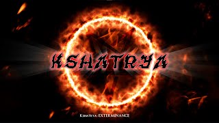 Kshatrya -  EXTERMINANCE