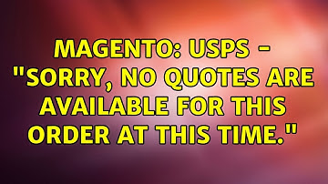 Magento: USPS - "Sorry, no quotes are available for this order at this time." (3 Solutions!!)