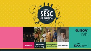 5ª Mostra Sesc de Música[DIA 2] Avenida + Africania + Morgana Moreno e Marcelo Rosário + Ana Barroso