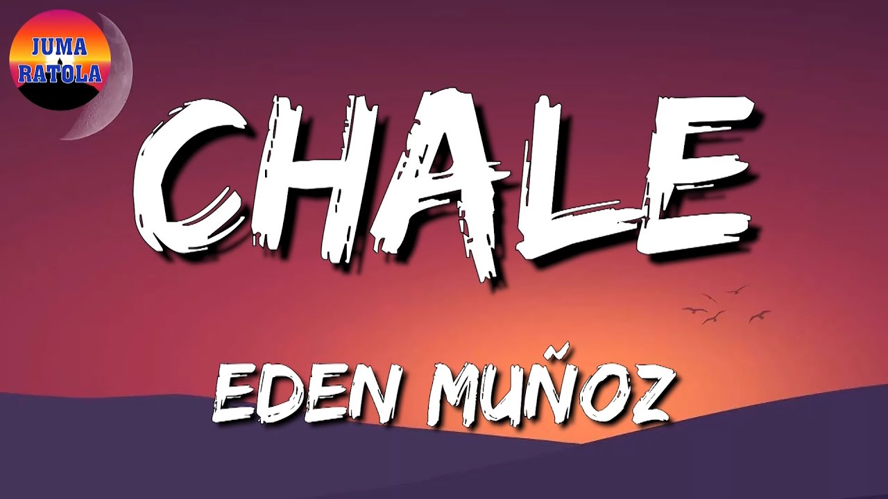 Eden Muñoz - Chale "Letra\Lyric"