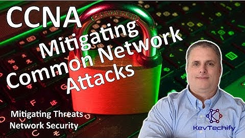 Mitigating Common Network Attacks - Mitigating Threats - Net Security - CCNA - KevTechify | vid 11