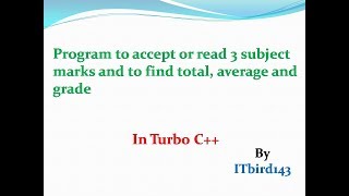 Turbo C++ - Program to accept or read 3 subject marks and to find total, average and grade