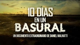 10 DÍAS EN UN BASURAL (PARTE 1): Un documento extraordinario de DANIEL MALNATTI