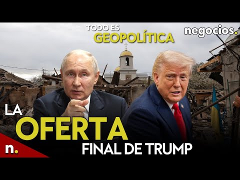 TODO ES GEOPOL&Iacute;TICA: Trump lanza su oferta final a Ucrania, Putin niega la suya y Ucrania no cede