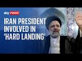 Helicopter carrying Iran&#39;s president Ebrahim Raisi involved in &#39;hard landing&#39;
