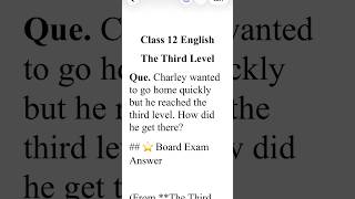 Charley wanted to go home quickly but he reached the third level. How did he get there? Class 12 Eng