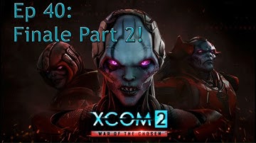 XCOM 2 - Ep 40: Finale, Part 2