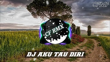 DJ Aku Tau Diri ( Rahma Rahmi ) Remix Full Bass by CF RMX