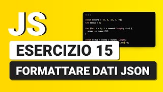 Formattare dati JSON - Esercizio Javascript 15 con Soluzione