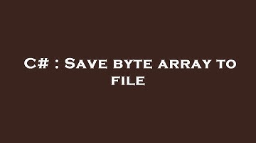 C# : Save byte array to file