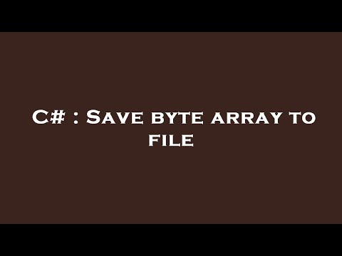 C# : Save byte array to file