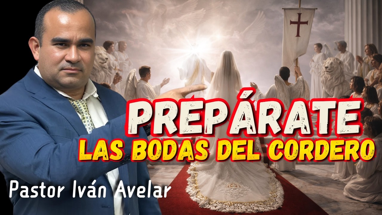 Prepárate para las bodas del cordero - Pastor Iván Avelar