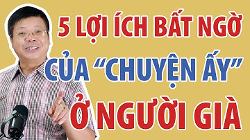 5 Lợi Ích Bất Ngờ Của "Chuyện Ấy" Ở Người Già | Đinh Đoàn Official