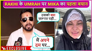 Paiso Ki Madad....Mika Singh's First Reaction On Rakhi's Umrah & Controversial Marriage with Adil