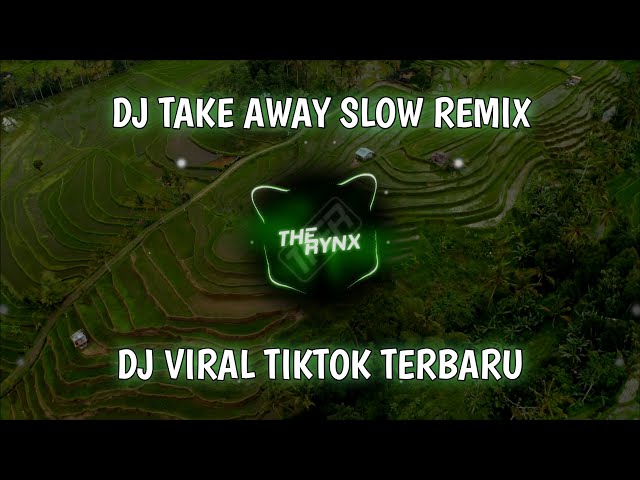 DJ Take Away Slow Remix Viral TikTok Terbaru [The Rynx Remix] class=