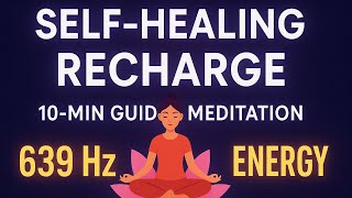 Self-Healing Recharge with 639 Hz | Guided Sound Healing Meditation for Relationships & Heart Energy