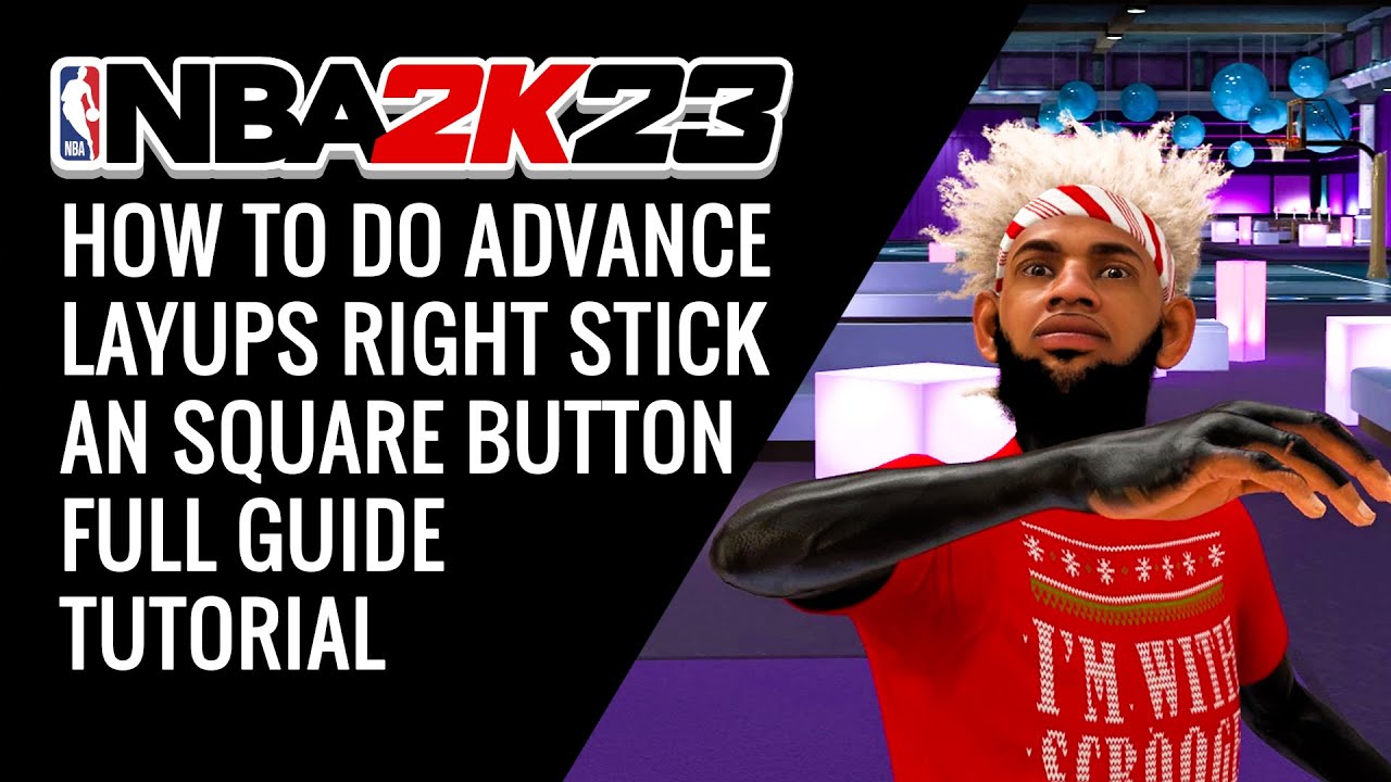 NBA 2K23 HOW TO DO ADVANCE LAYUPS RIGHT STICK AN SQUARE BUTTON FULL
