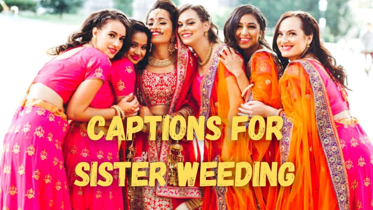Caption For Sister Wedding Sister Wedding Captions For Instagram