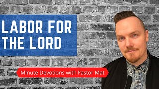 Minute Devotions with Pastor Mat - Revelation 2:3 - Labor for the Lord